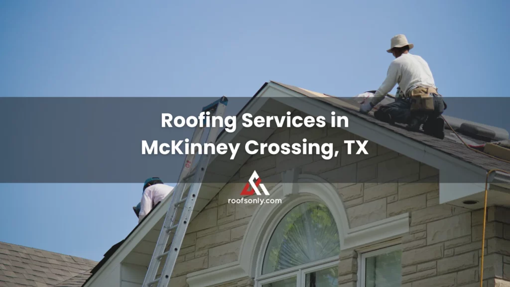 Roofing Services in McKinney Crossing, TX