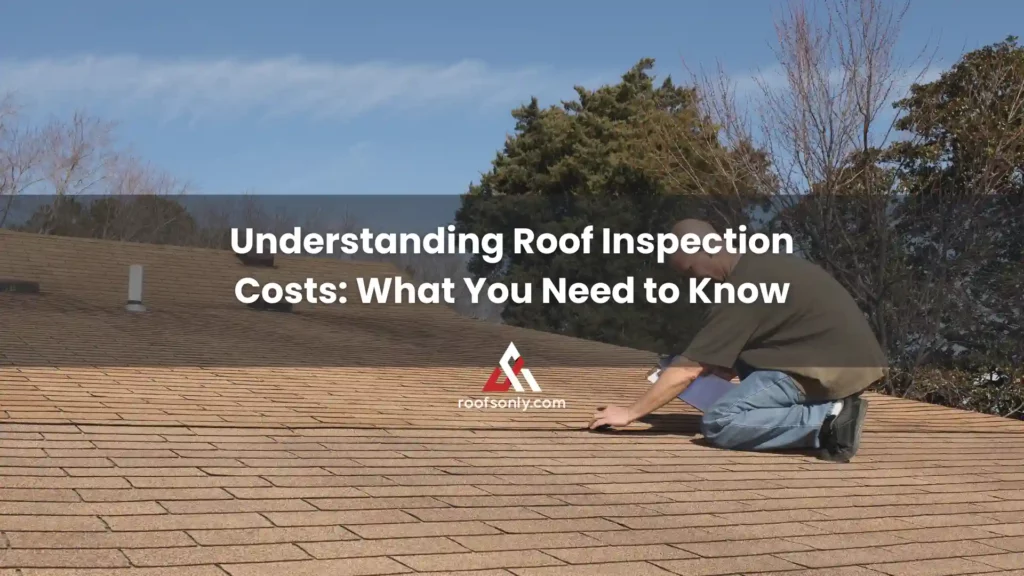 Understanding Roof Inspection Costs_ What You Need to Know