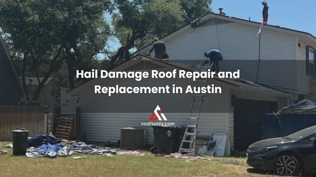 Hail Damage Roof Repair and Replacement in Austin