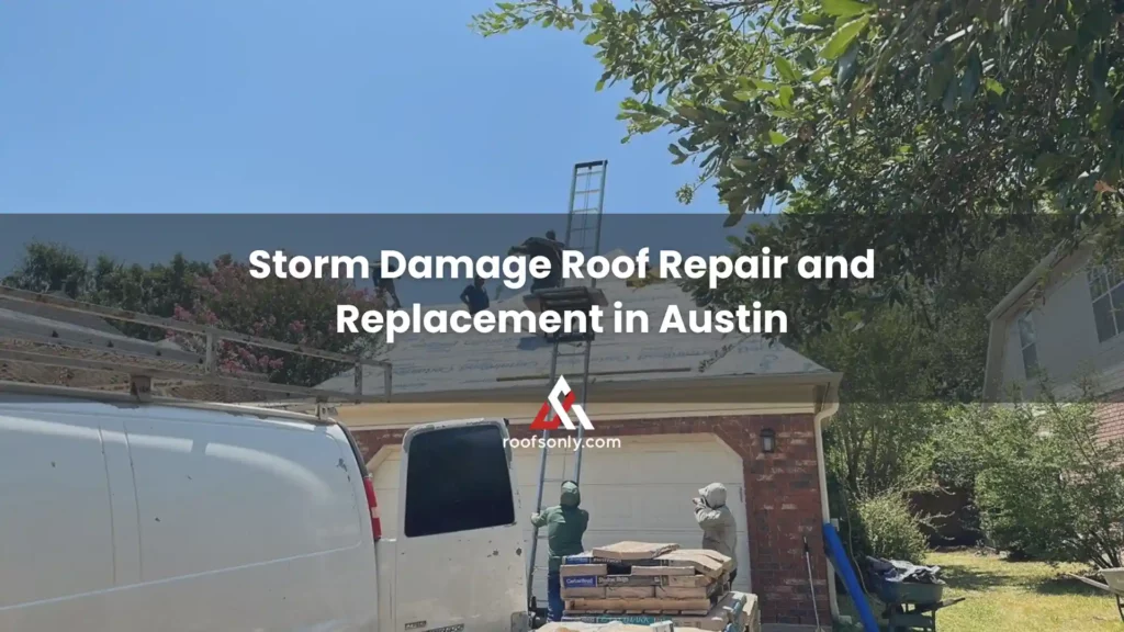 Storm Damage Roof Repair and Replacement in Austin