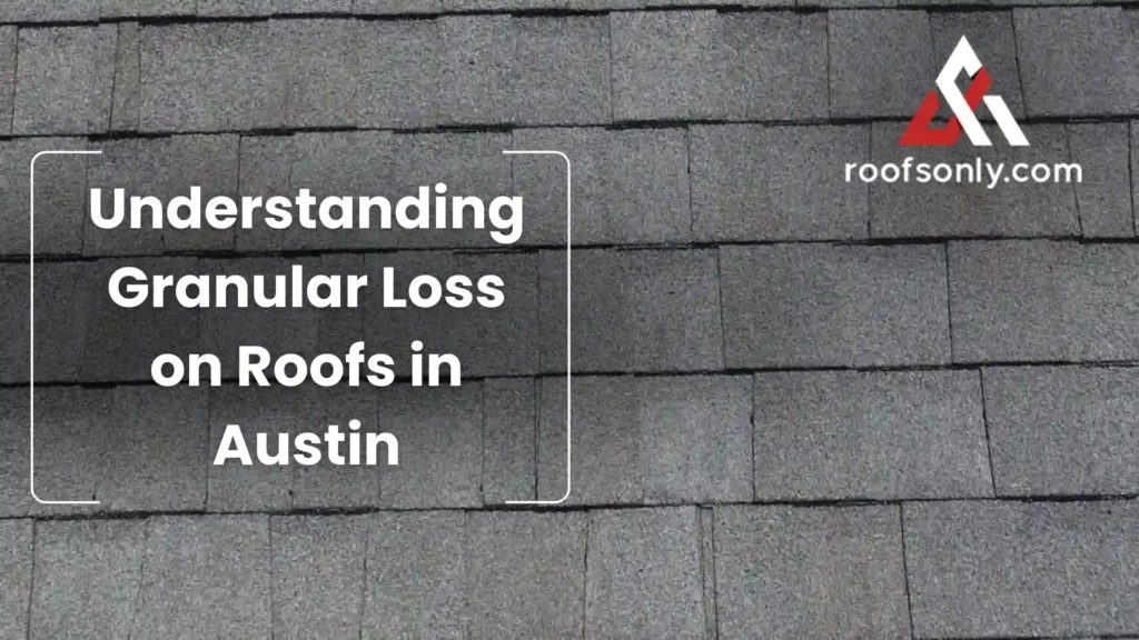 Understanding Granular Loss on Roofs in Austin