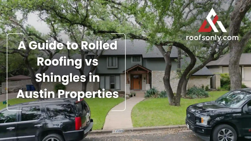 A Guide to Rolled Roofing vs Shingles in Austin Properties