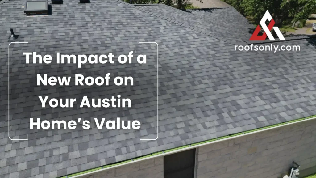 The Impact of a New Roof on Your Austin Home’s Value