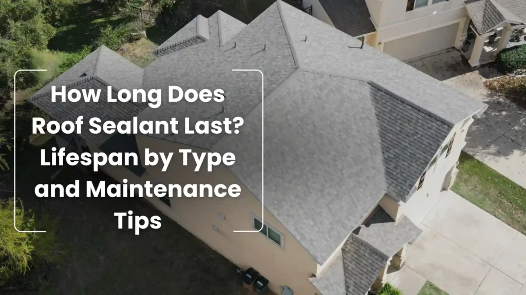 How Long Does Roof Sealant Last_ Lifespan by Type and Maintenance Tips Image