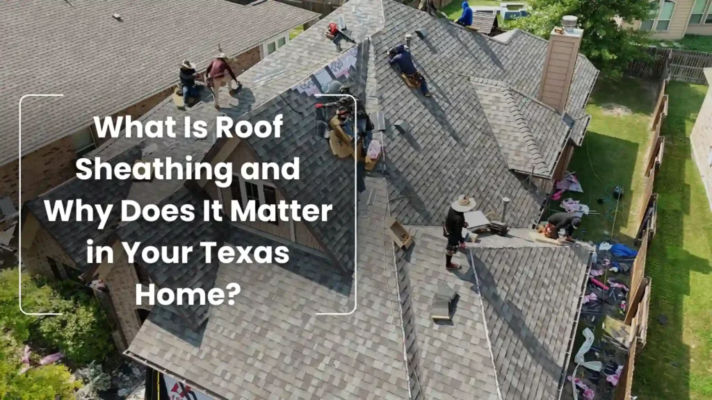 What Is Roof Sheathing and Why Does It Matter in Your Texas Home_ Image