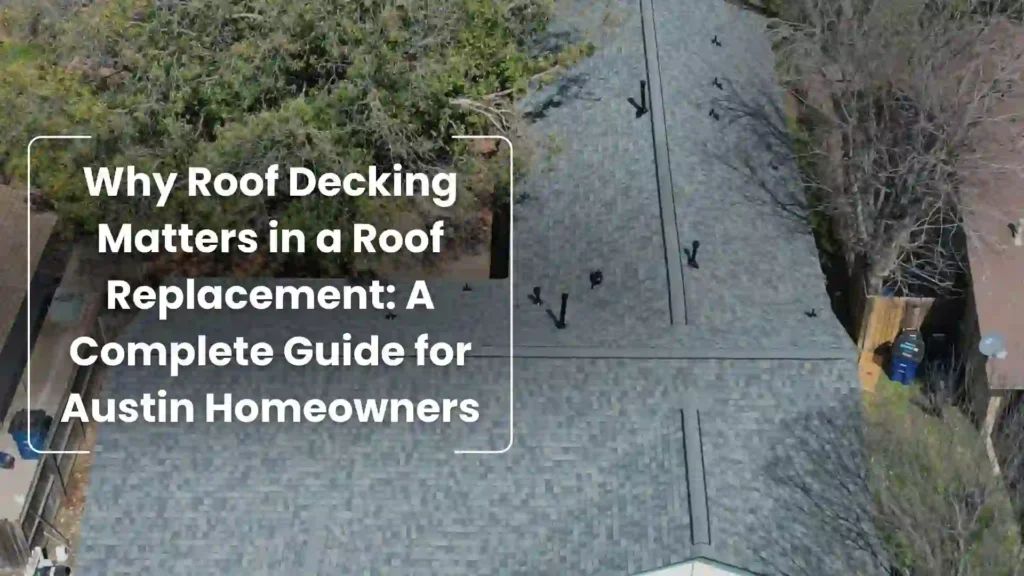Why Roof Decking Matters in a Roof Replacement_ A Complete Guide for Austin Homeowners Image